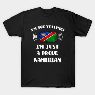 I'm Not Yelling I'm A Proud Namibian - Gift for Namibian With Roots From Namibia T-Shirt